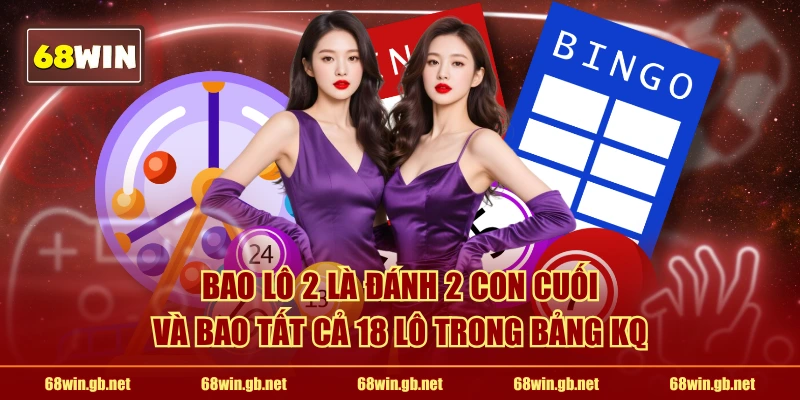 Bao lô 2 là đánh 2 con cuối và bao tất cả 18 lô trong bảng KQ