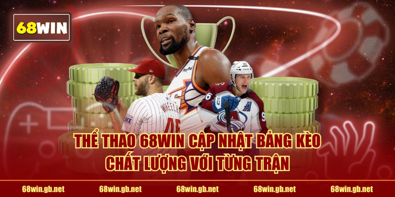 Thể Thao 68WIN cập nhật bảng kèo chất lượng với từng trận